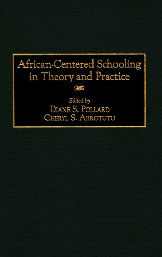 African-Centered Schooling in Theory and Practice: