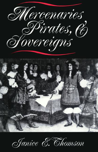 Mercenaries, Pirates, and Sovereigns: State-building and Extraterritorial Violence in Early Modern Europe