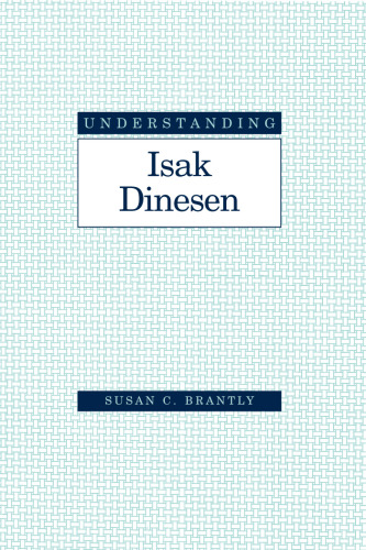 Understanding Isak Dinesen (Understanding Modern European and Latin American Literature)