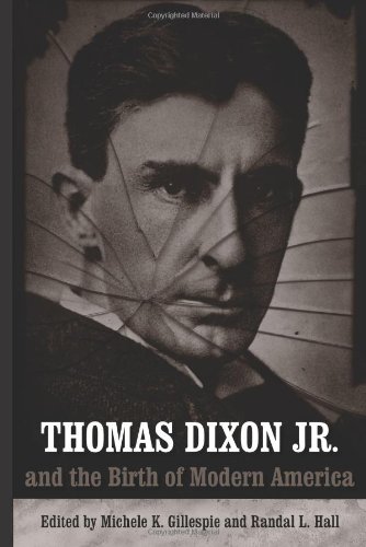 Thomas Dixon Jr. And the Birth of Modern America (Making the Modern South)