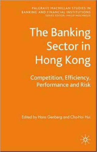 The Banking Sector In Hong Kong: Competition, Efficiency, Performance and Risk (Palgrave MacMillan Studies in Banking and Financial Institutions)