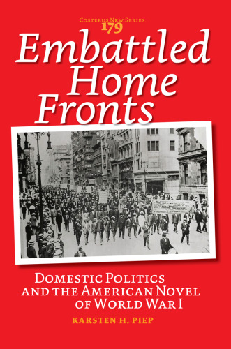 Embattled Home Fronts: Domestic Politics and the American Novel of World War I.