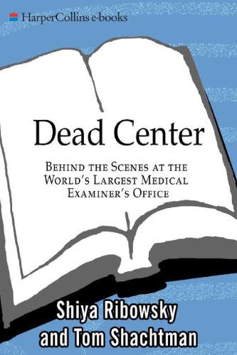Dead Center: Behind the Scenes at the World's Largest Medical Examiner's Office