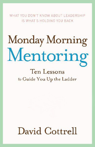Monday Morning Mentoring: Ten Lessons to Guide You Up the Ladder