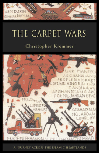 The Carpet Wars: From Kabul to Baghdad: A Ten-Year Journey Along Ancient Trade Routes