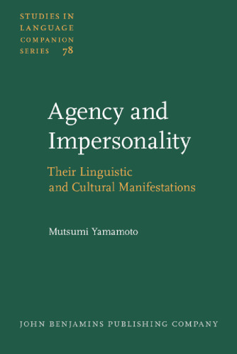 Agency And Impersonality: Their Linguistic And Cultural Manifestations (Studies in Language Companion Series, Volume 78)