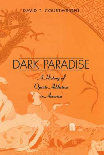 Dark Paradise: A History of Opiate Addiction in America
