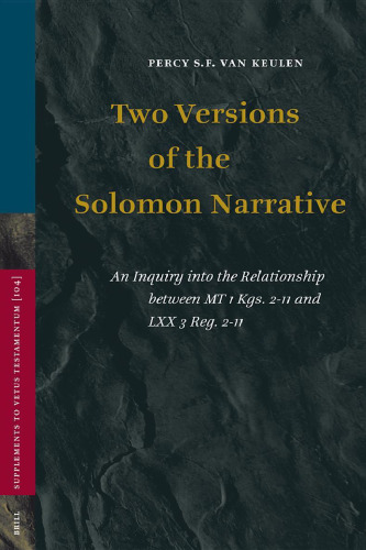 Two Versions Of The Solomon Narrative: An Inquiry Into The Relationship Between MT 1kgs. 2-11 And LXX 3 Reg. 2-11 (Supplements to Vetus Testamentum)