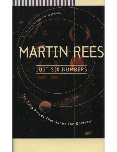 Just Six Numbers : The Deep Forces that Shape the Universe