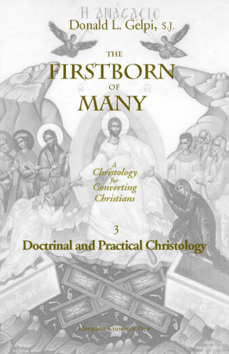 The Firstborn of Many: Doctrinal and Practical Christology (Marquette Studies in Theology, #20.)