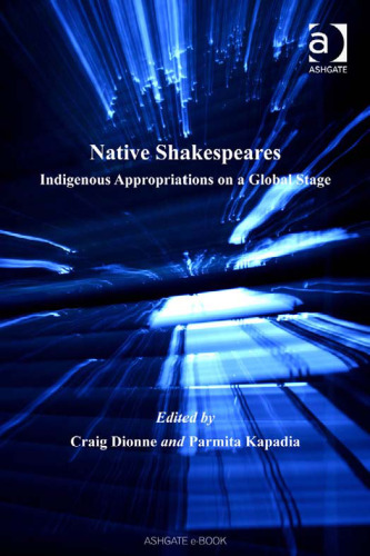 Native Shakespeares : Indigenous Appropriations on a Global Stage