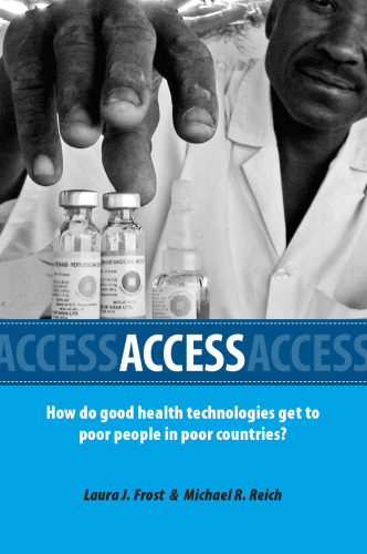 Access: How Do Good Health Technologies Get to Poor People in Poor Countries? (Harvard Series on Population and International Health)