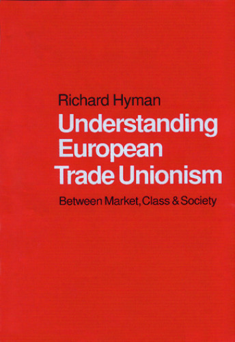 Understanding European Trade Unionism: Between Market, Class and Society