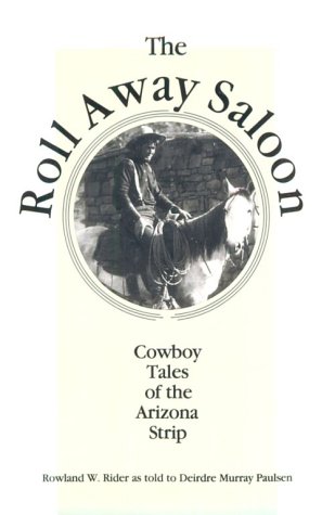 The Roll Away Saloon: Cowboy Tales of the Arizona Strip (Western Experience Series)