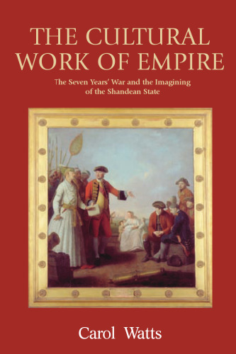 The Cultural Work of Empire: The Seven Years' War and the Imagining of the Shandean State