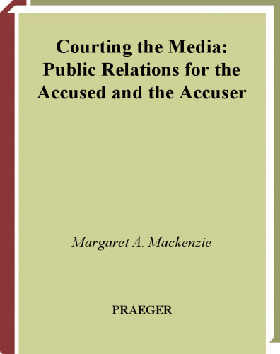 Courting the Media: Public Relations for the Accused and the Accuser