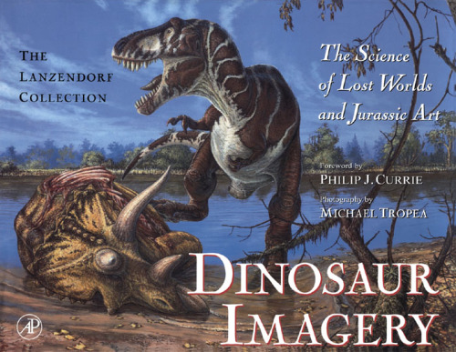 Dinosaur Imagery: The Science of Lost Worlds and Jurassic Art (The Lanzendorf Collection)