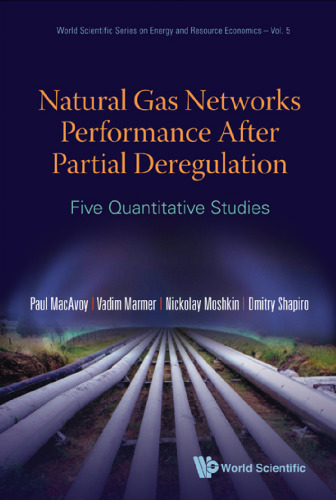 Natural Gas Networks Performance After Partial Deregulation: Five Quantitative Studies (World Scientific Series on Energy and Resource Economics) (World ... Series on Energy and Resource Economics)