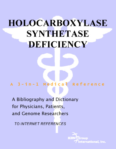 Holocarboxylase Synthetase Deficiency - A Bibliography and Dictionary for Physicians, Patients, and Genome Researchers