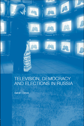 Television Democracy Elections in Russia (Basees Routledge Series on Russian and East European Studies)