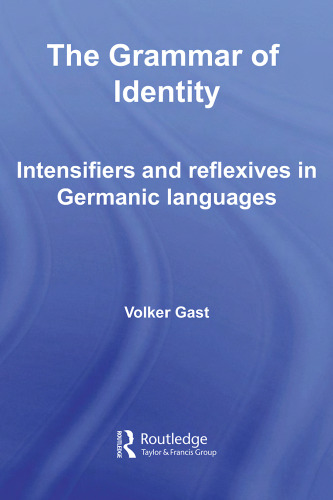 The Grammar of Identity: Intensifiers and Reflexives in Germanic Languages (Routledge Studies in Germanic Linguistics)