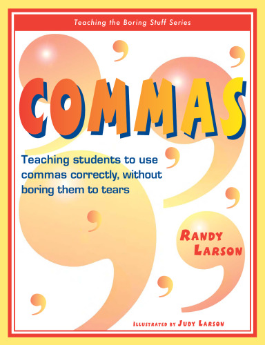 Commas: Teaching students to use commas correctly, without boring them to tears (Teaching the Boring Stuff Series)