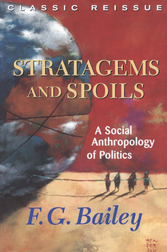 Stratagems and Spoils: A Social Anthropology of Politics