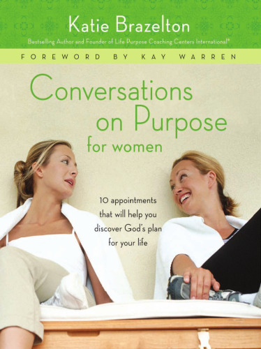 Conversations on Purpose for Women: 10 Appointments That Will Help You Discover God's Plan for Your Life