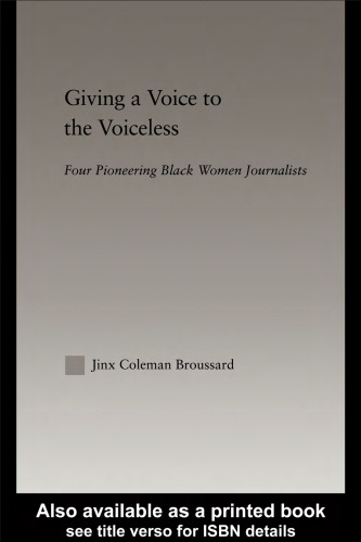 Giving a Voice to the Voiceless: Four Pioneering Black Women Journalists (Studies in African American History and Culture)