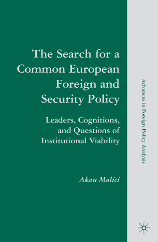The Search for a Common European Foreign and Security Policy: Leaders, Cognitions, and Questions of Institutional Viability (Advances in Foreign Policy Analysis)