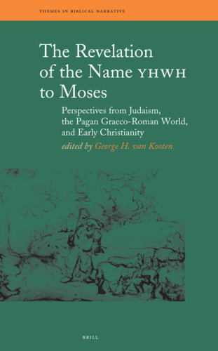 The Revelation of the Name YHWH to Moses: Perspectives from Judaism, the Pagan Graeco-Roman World, and Early Christianity (Themes in Biblical Narrative)