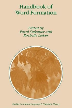 Handbook of Word-Formation (Studies in Natural Language and Linguistic Theory)