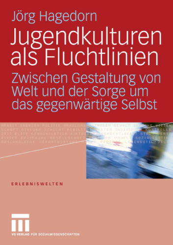Jugendkulturen als Fluchtlinien: Zwischen Gestaltung von Welt und der Sorge um das gegenwärtige Selbst