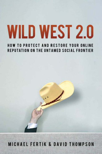 Wild West 2.0: How to Protect and Restore Your Reputation on the Untamed Social Frontier