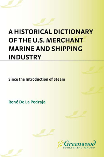 A Historical Dictionary of the U.S. Merchant Marine and Shipping Industry: Since the Introduction of Steam