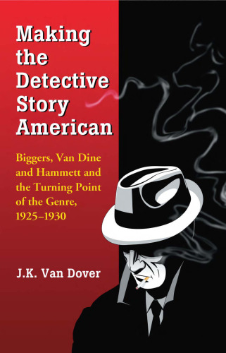 Making the Detective Story American: Biggers, Van Dine and Hammett and the Turning Point of the Genre, 1925-1930