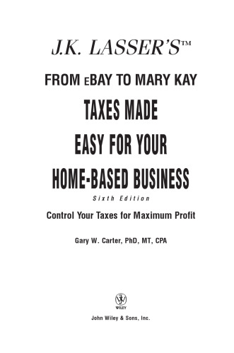 J.K. Lasser's From Ebay to Mary Kay: Taxes Made Easy for Your Home Business (J.K. Lasser)