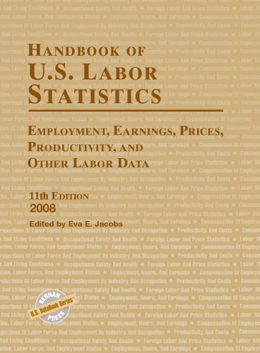 Handbook of U.S. Labor Statistics 2008: Employment, Earnings, Prices, Productivity, and Other Labor Data