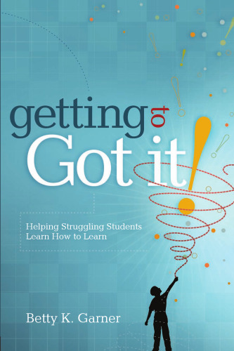 Getting to Got It! Helping Struggling Students Learn How to Learn