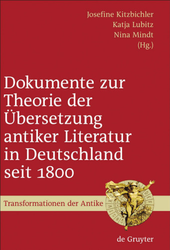 Dokumente zur Theorie der Übersetzung antiker Literatur in Deutschland seit 1800 (Transformationen Der Antike) (German Edition)
