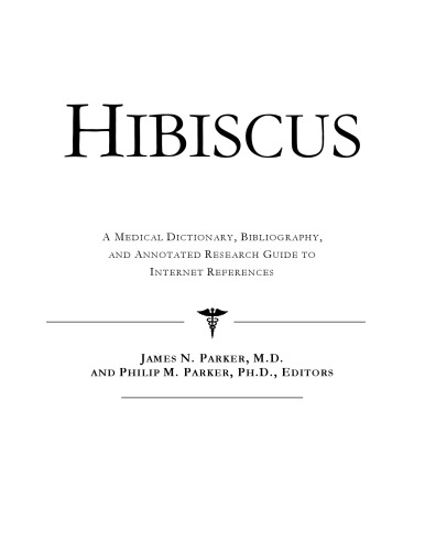 Hibiscus: A Medical Dictionary, Bibliography, and Annotated Research Guide to Internet References