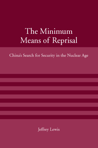 The Minimum Means of Reprisal: China's Search for Security in the Nuclear Age (American Academy Studies in Global Security)