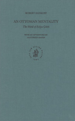An Ottoman Mentality: The World of Evliya Celebi