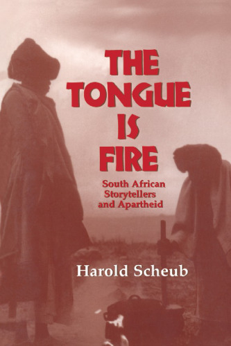 The Tongue Is Fire: South African Storytellers and Apartheid