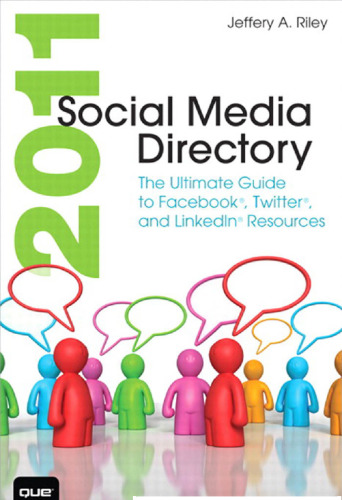 2011 Social Media Directory: The Ultimate Guide to Facebook, Twitter, and LinkedIn Resources