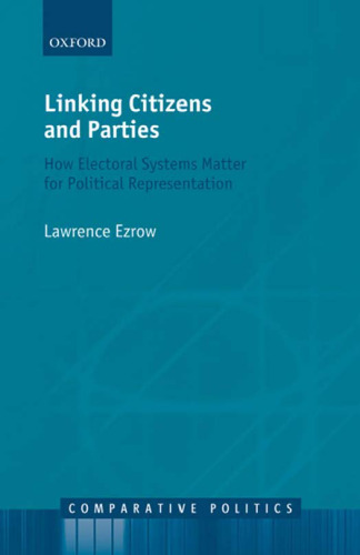 Linking Citizens and Parties: How Electoral Systems Matter for Political Representation (Comparative Politics)