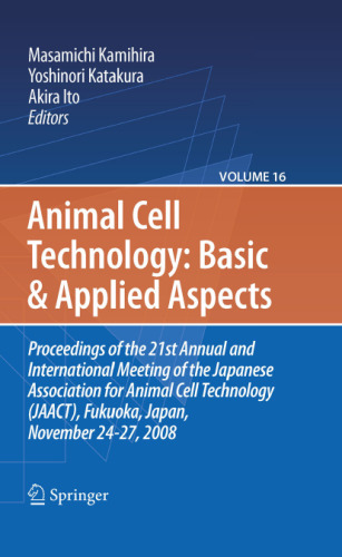 Animal Cell Technology: Basic & Applied Aspects: Proceedings of the 21st Annual and International Meeting of the Japanese Association for Animal Cell Technology (JAACT), Fukuoka, Japan, November 24-27, 2008