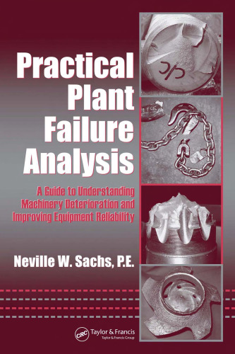 Practical Plant Failure Analysis: A Guide to Understanding Machinery Deterioration and Improving Equipment Reliability (Dekker Mechanical Engineering)