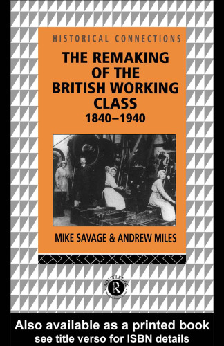 The Remaking of the British Working Class, 1840-1940 (Historical Connections)