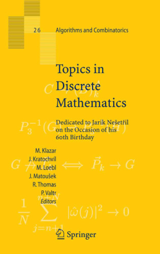 Topics in Discrete Mathematics: Dedicated to Jarik Nesetril on the Occasion of his 60th birthday (Algorithms and Combinatorics)